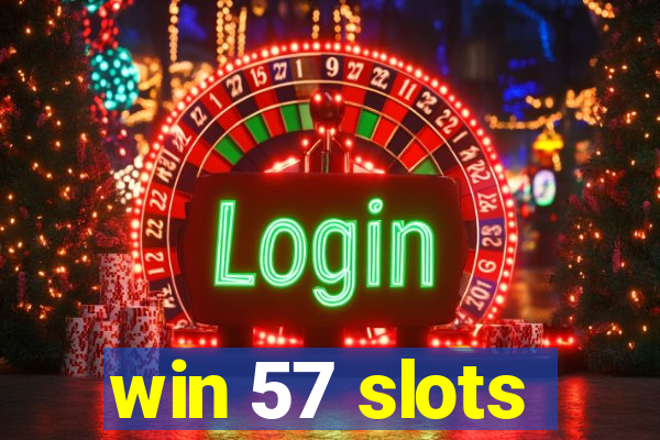 win 57 slots